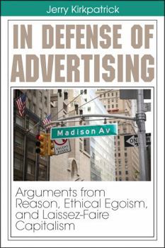 Paperback In Defense of Advertising: Arguments From Reason, Ethical Egoism, and Laissez-Faire Capitalism Book