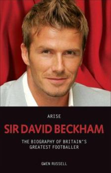 Hardcover Arise Sir David Beckham: The Biography of Britain's Greatest Footballer Book