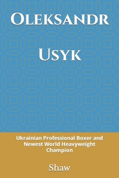Paperback Oleksandr Usyk: Ukrainian Professional Boxer and Newest World Heavyweight Champion Book