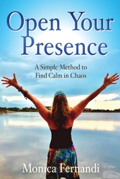 Paperback Open Your Presence: A Simple Method to Find Calm in Chaos Book
