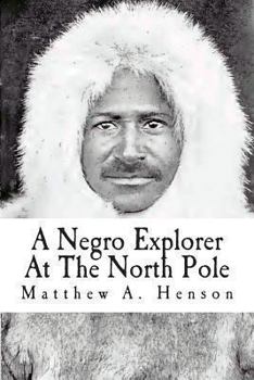 A Negro Explorer at the North Pole: The Autobiography of Matthew Henson