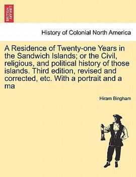 Paperback A Residence of Twenty-one Years in the Sandwich Islands; or the Civil, religious, and political history of those islands. Third edition, revised and c Book