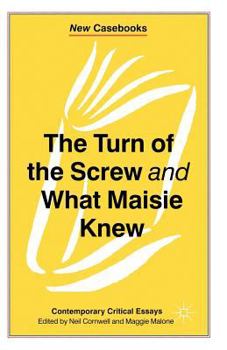 Turn of the Screw and What Maisie Knew (New Casebooks)