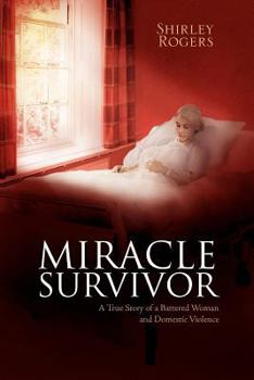 Paperback Miracle Survivor: A True Story of a Battered Woman and Domestic Violence Book