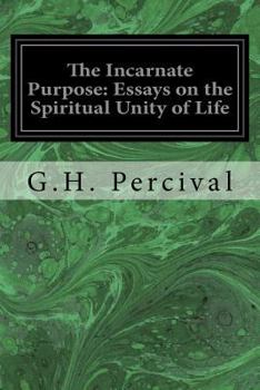 Paperback The Incarnate Purpose: Essays on the Spiritual Unity of Life Book