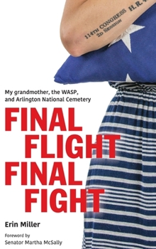 Hardcover Final Flight Final Fight: My grandmother, the WASP, and Arlington National Cemetery Book