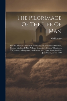 Paperback The Pilgrimage Of The Life Of Man: Text Ed. From 3 Fifteenth-century Mss. In The British Museum, Cotton, Vitellius, C Xiii (vellum, Imperfect), Cotton Book