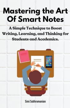 Paperback Mastering the Art of Smart Notes: A Simple Technique to Boost Writing, Learning, and Thinking for Students and Academics Book