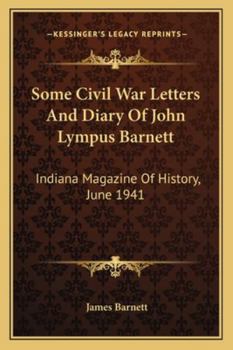Paperback Some Civil War Letters And Diary Of John Lympus Barnett: Indiana Magazine Of History, June 1941 Book