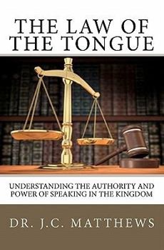 Paperback The Law of the Tongue: Understanding the Authority and Power of Speaking in the Kingdom Book