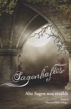 Sagenhaftes - Alte Sagen neu erzählt Band 3 (German Edition)