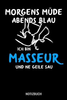 Morgens müde abends blau ich bin Masseur und ne geile Sau: A5 Notizbuch Dot Grid / Punktraster 120 Seiten für Physiotherapeuten (German Edition)
