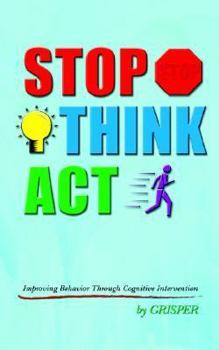 Paperback Stop Think ACT: Improving Behavior Through Cognitive Intervention Book