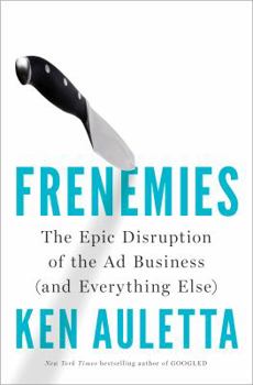 Hardcover Frenemies: The Epic Disruption of the Ad Business (and Everything Else) Book