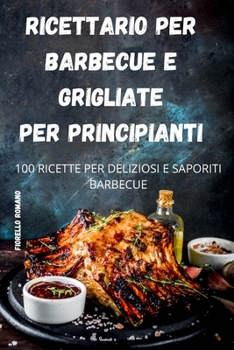 Paperback Ricettario Per Barbecue E Grigliate Per Principianti [Italian] Book