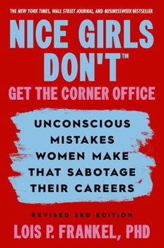Nice Girls Don't Get the Corner Office: Unconscious Mistakes Women Make that Sabotage their Careers, Revised 3rd Edition