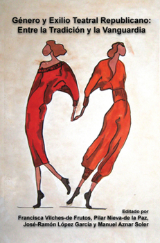 Género y Exilio Teatral Republicano / Gender and Republican Exile Theatre: Entre La Tradición Y La Vanguardia / Between Tradition and Vanguard (Foro Hispánico, 48) (Spanish Edition)