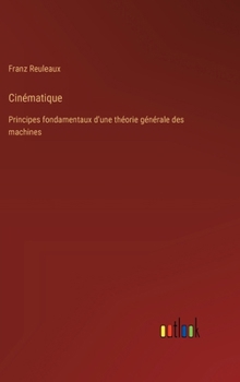 Hardcover Cinématique: Principes fondamentaux d'une théorie générale des machines [French] Book