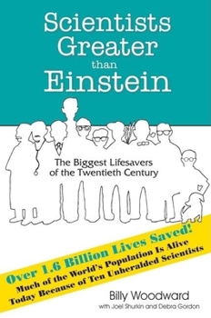 Hardcover Scientists Greater Than Einstein: The Biggest Lifesavers of the Twentieth Century Book