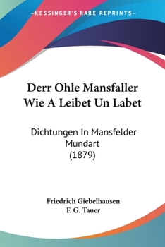 Paperback Derr Ohle Mansfaller Wie A Leibet Un Labet: Dichtungen In Mansfelder Mundart (1879) [German] Book