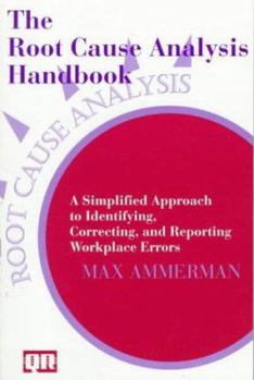 Paperback The Root Cause Analysis Handbook: A Simplified Approach to Identifying, Correcting, and Reporting Workplace Errors Book