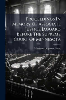 Proceedings in Memory of Associate Justice Jaggard Before the Supreme Court of Minnesota