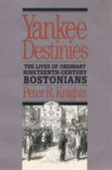 Hardcover Yankee Destinies: The Lives of Ordinary Nineteenth-Century Bostonians Book