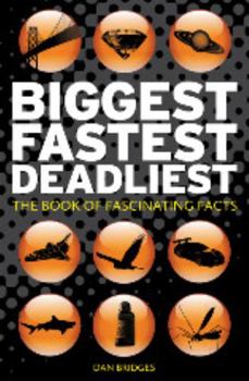 Hardcover Biggest, Fastest, Deadliest: The Book of Fascinating Facts Book