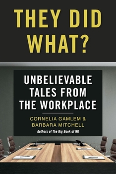 Paperback They Did What?: Unbelievable Tales from the Workplace Book