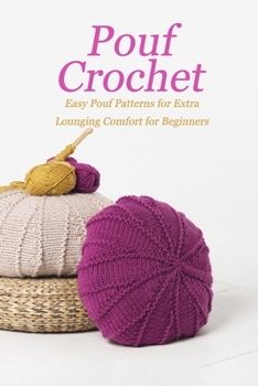 Paperback Pouf Crochet: Easy Pouf Patterns for Extra Lounging Comfort for Beginners: DIY Pouf Book