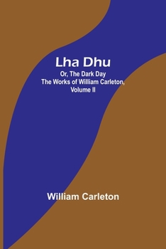 Paperback Lha Dhu; Or, The Dark Day The Works of William Carleton, Volume II Book