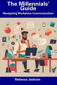 Paperback The Millennials' Guide: Navigating Workplace Communication Book