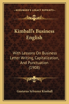 Paperback Kimball's Business English: With Lessons On Business Letter Writing, Capitalization, And Punctuation (1908) Book