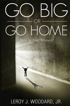 Paperback Go Big or Go Home: This Is Your Moment Book