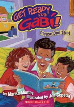 Get Ready for Gabi #4: Please Don't Go - Book #4 of the Get Ready for Gabi