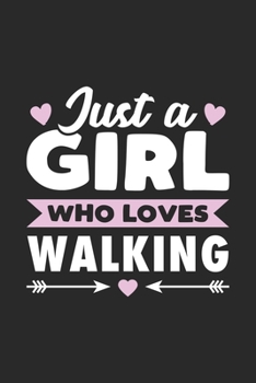 Just A Girl Who Loves Walking: Funny Notebook Journal Gift For Girls for Writing Diary, Perfect Walking Lovers Gift for Women, Cool Blank Lined Journal For Birthday