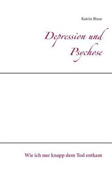 Paperback Depression und Psychose: Wie ich nur knapp dem Tod entkam [German] Book