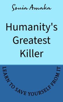 Paperback Humanity's Greatest Killer: learn how to save yourself from it Book