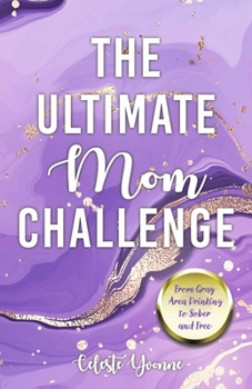 Paperback The Ultimate Mom Challenge: From Gray Area Drinking to Sober and Free Book