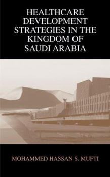 Paperback Healthcare Development Strategies in the Kingdom of Saudi Arabia Book