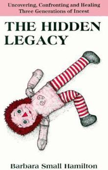 Paperback The Hidden Legacy: Uncovering, Confronting, and Healing Three Generations of Incest Book