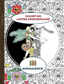 Flucht ins antike Griechenland (Ausmalbuch): Ausmalbuch für Erwachsene, Klassiker, Vintage, Old fashion, Malen, Färben, Kolorieren, Ausmalen, Zeichnen