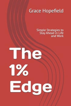 The 1% Edge: Simple Strategies to Stay Ahead in Life and Work