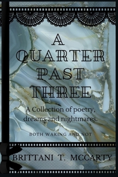 Paperback A Quarter Past Three: a collection of poetry, dreams, and nightmares; both waking and not. Book