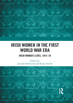 Paperback Irish Women in the First World War Era: Irish Women's Lives, 1914-18 Book