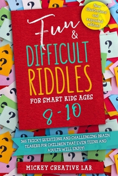 Paperback Fun & Difficult Riddles for Smart Kids Ages 8-10: 365 Tricky Questions and Challenging Brain Teasers For Children That Even Teens and Adults Will Enjo Book