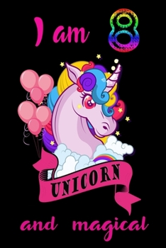 I am 8 and magical: A Happy Birthday 8 Years Old Unicorn Journal Notebook for Kids, Birthday Unicorn Journal for Girls / 8 Year Old Birthday Gift for Girls!/birthday gift journal 6x9 pages 110