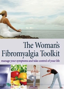 Paperback The Woman's Fibromyalgia Toolkit: Manage Your Symptoms and Take Control of Your Life Book