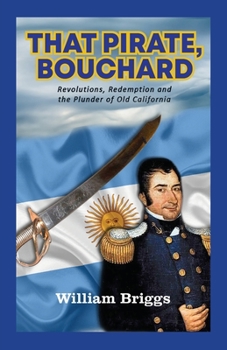Paperback That Pirate, Bouchard: Revolutions, Redemption and the Plunder of Old California Book