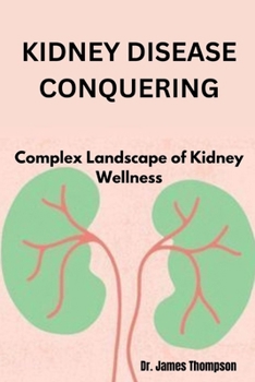 Paperback Kidney Disease Conquering: Complex Landscape of Kidney Wellness Book